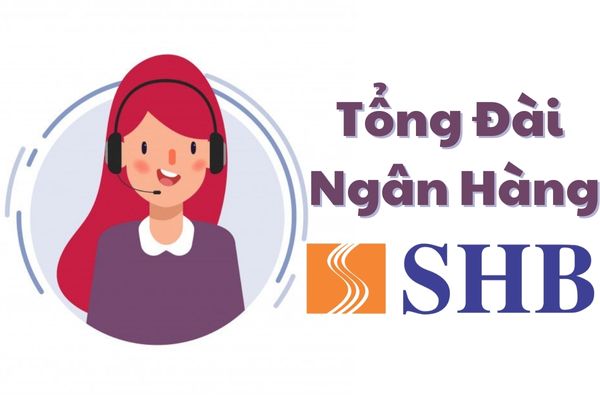 Tổng Đài SHB – SĐT Hotline CSKH hỗ trợ 24/24 ngân hàng SHB Mới Nhất
