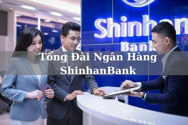 Tổng Đài Shinhan Bank – SĐT, Hotline CSKH 24/7 2023