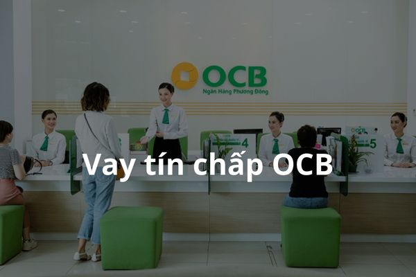 Hướng Dẫn Cách Vay Tín Chấp OCB Nhanh Mới Nhất 2023