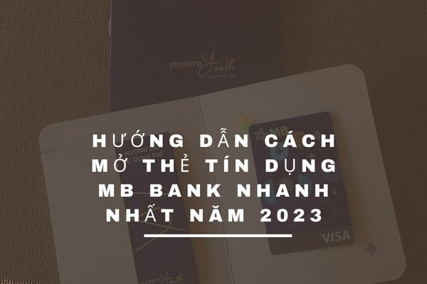 Hướng Dẫn Cách Mở Thẻ Tín Dụng MB Bank Nhanh Nhất Năm 2023