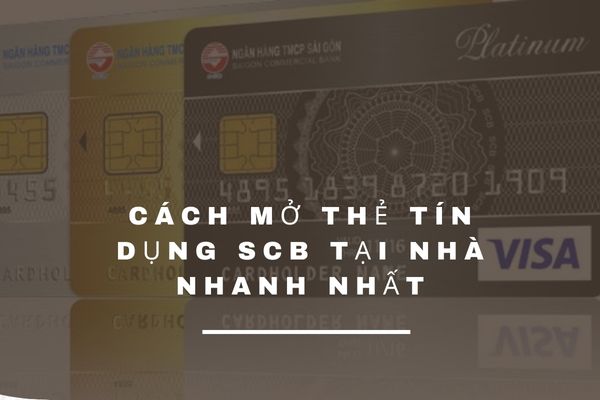 Cách Mở thẻ Tín Dụng SCB Tại Nhà Nhanh Nhất