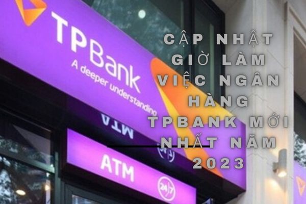 Cập Nhật Giờ Làm Việc Ngân Hàng TPBank Mới Nhất Năm 2023