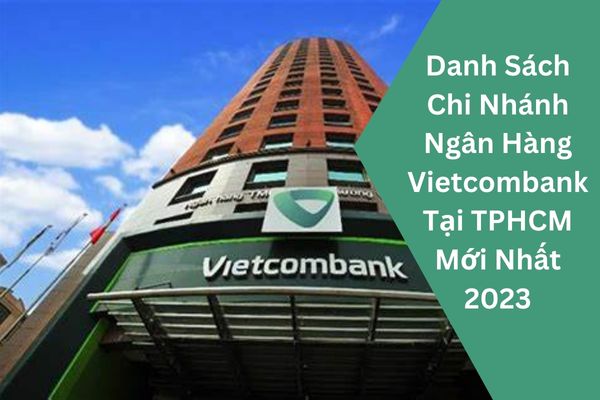 Danh Sách Chi Nhánh Ngân Hàng Vietcombank Tại TPHCM Mới Nhất 2023