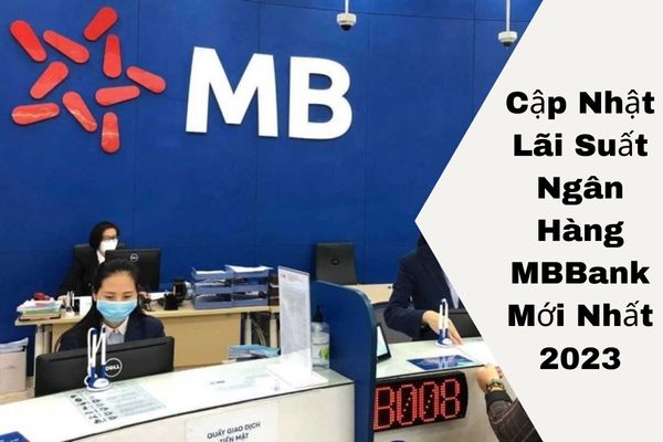 Cập Nhật Lãi Suất Ngân Hàng MBBank Mới Nhất 2023