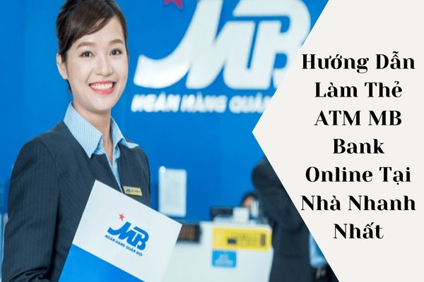 Hướng Dẫn Làm Thẻ ATM MB Bank Online Tại Nhà Nhanh Nhất