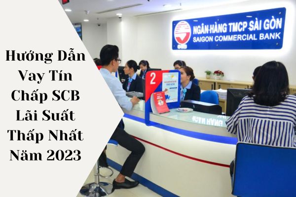 Hướng Dẫn Vay Tín Chấp SCB Lãi Suất Thấp Nhất Năm 2023