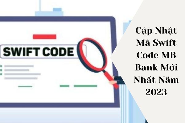 Cập Nhật Mã Swift Code MB Bank Mới Nhất Năm 2023