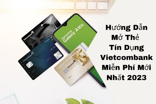 Biểu Phí, Điều Kiện Mở Thẻ Tín Dụng Vietcombank Online 2023