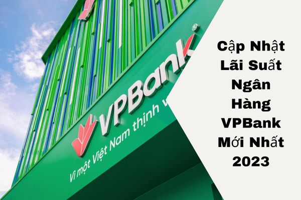 Cập Nhật Lãi Suất Ngân Hàng VPBank Mới Nhất 2023