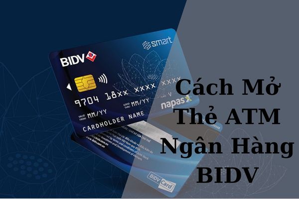 Cách Làm Thẻ ATM Ngân Hàng BIDV Online Miễn Phí Tại Nhà 2023