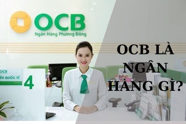 Ngân Hàng OCB Là Ngân Hàng Gì? Thông Tin OCB Lừa Đảo Đúng Hay Sai?