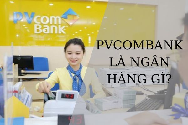 PVcombank Là Ngân Hàng Gì? PVcombank Lừa Đảo Có Chính Xác Không?