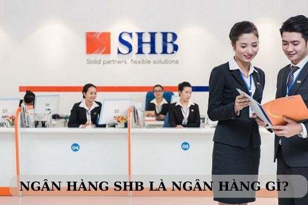 SHB Là Ngân Hàng Gì? Thực Hư Thông Tin Ngân Hàng SHB Lừa Đảo?