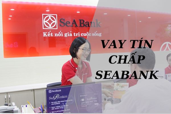 Vay Tín Chấp Seabank 2023: Điều Kiện, Lãi Suất, Hạn Mức