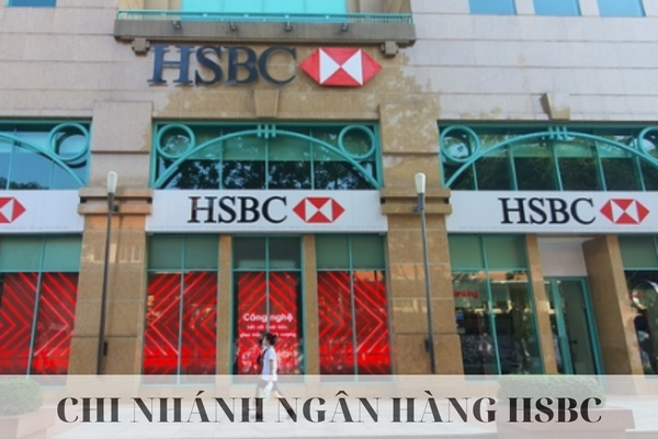 Danh Sách Chi Nhánh Ngân Hàng HSBC Trên Toàn Quốc Năm 2023