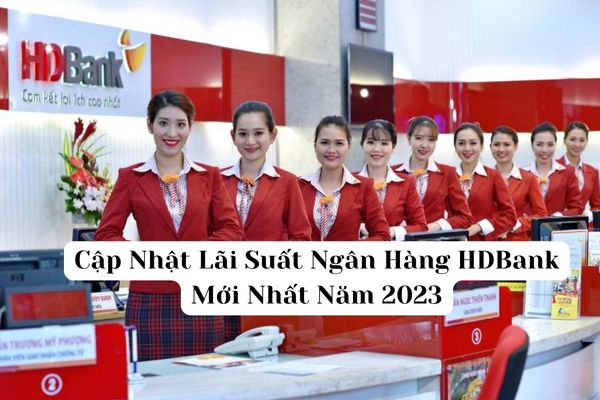 Cập Nhật Lãi Suất Ngân Hàng HDBank Mới Nhất