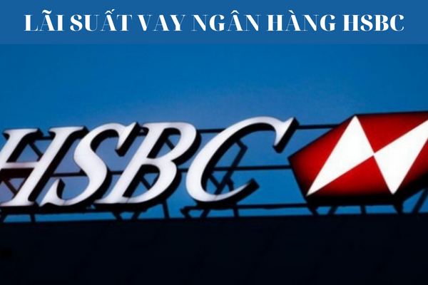 Cập Nhật Lãi Suất Ngân Hàng HSBC Mới Nhất Năm 2023