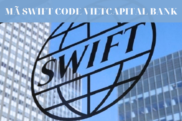 Cập Nhật Mã Swift Code Ngân Hàng Bản Việt Mới Nhất 2023