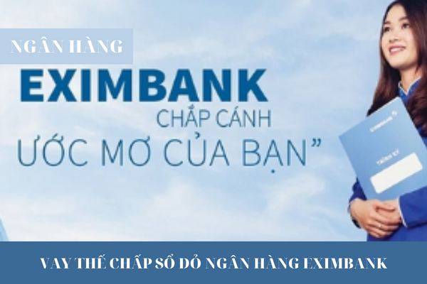 Hướng Dẫn Vay Thế Chấp Sổ Đỏ Eximbank Với Mức Lãi Suất Ưu Đãi Năm 2023