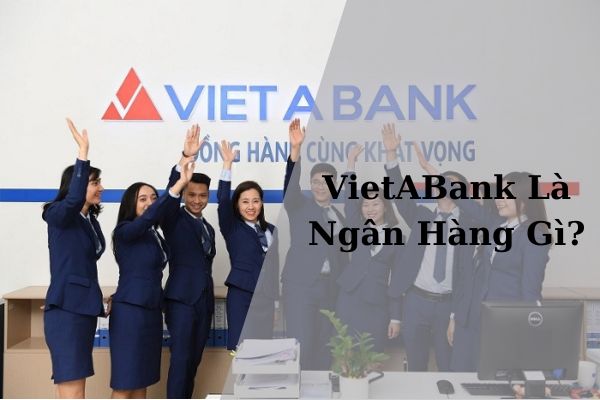 VietABank Là Ngân Hàng Gì? Thực Hư Ngân Hàng Việt Á Phá Sản?