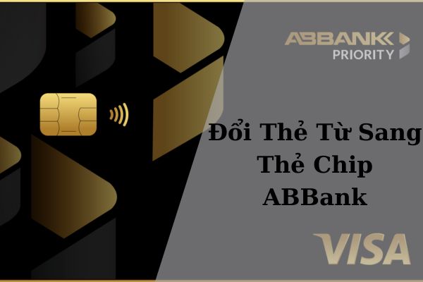 Chuyển Đổi Thẻ Từ Sang Thẻ Chip ABBank Nhanh Chóng