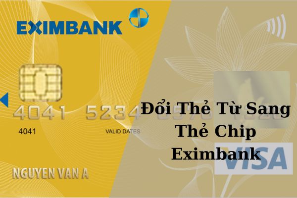 Cách Chuyển Đổi Thẻ Từ Sang Thẻ Chip Eximbank Nhanh Chóng