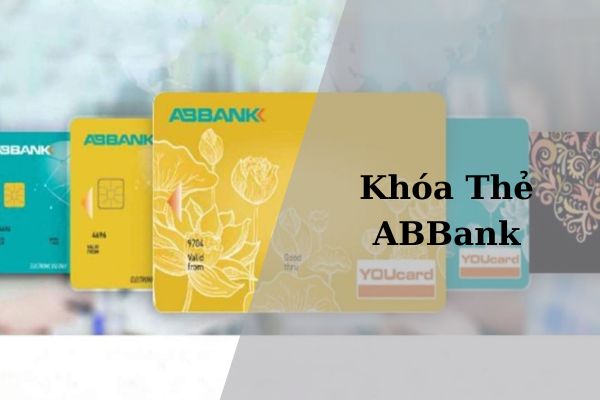 Cách Khóa Thẻ ABBank Online Siêu Đơn Giản Tại Nhà