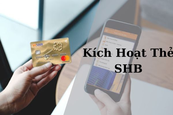 Hướng Dẫn Cách Kích Hoạt Thẻ SHB Chi Tiết