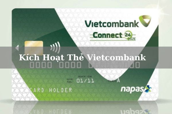 Cách Kích Hoạt Thẻ Vietcombank Online Đơn Giản Tại Nhà
