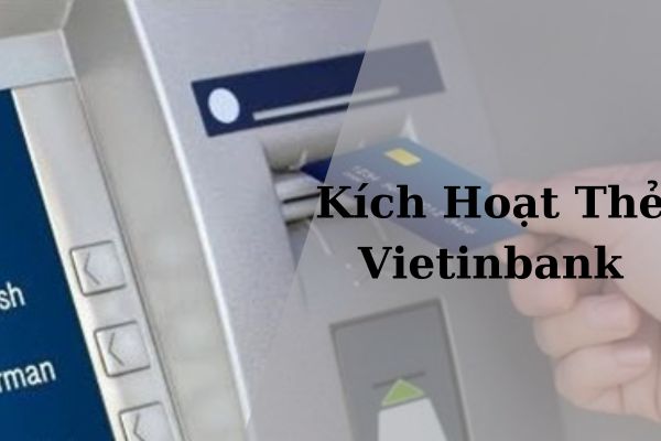 Top 3+ Cách Kích Hoạt Thẻ Vietinbank Nhanh Chóng