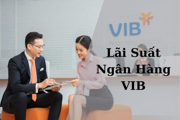 Cập Nhật Lãi Suất Ngân Hàng VIB Mới Nhất 2023