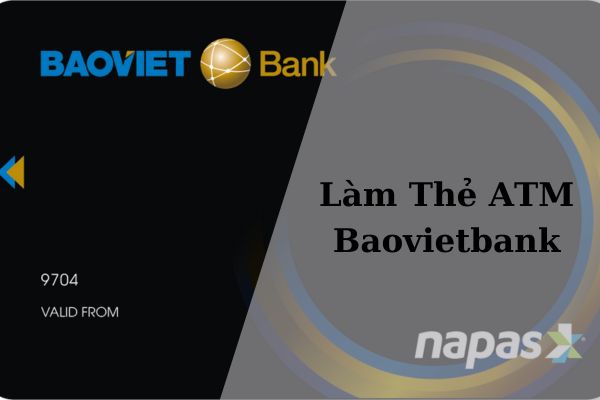 Điều Kiện, Thủ Tục Làm Thẻ ATM Baovietbank Online 2023