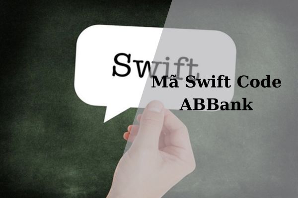 Cập Nhật Mã Swift Code ABBank Mới Nhất 2023