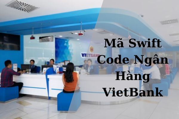 Cập Nhật Mã Swift Code VietBank Mới Nhất 2023