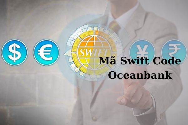 Cách Sử Dụng Mã Swift Code Oceanbank Nhanh Mới Nhất 2023