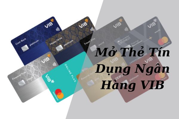 Mở Thẻ Tín Dụng VIB: Điều Kiện, Thủ Tục Mới Nhất 2023