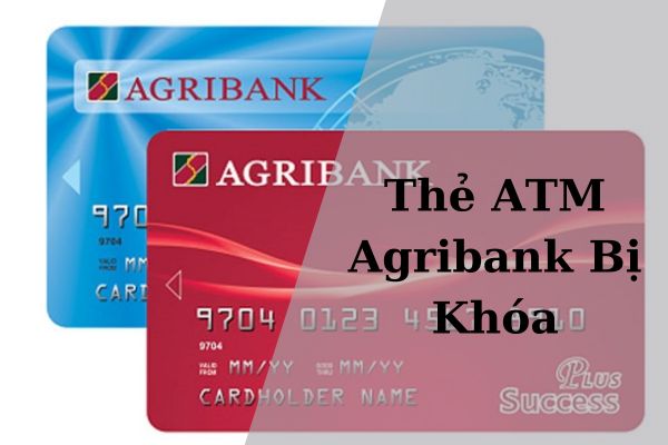 Cách Mở Thẻ ATM Agribank Bị Khóa Siêu Đơn Giản Tại Nhà