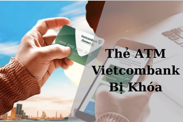 Cách Mở Thẻ ATM Vietcombank Bị Khóa Siêu Đơn Giản