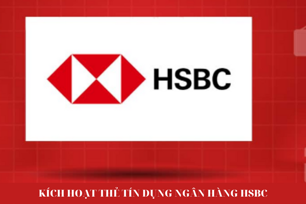 Cách Kích Hoạt Thẻ Ngân Hàng HSBC Bằng Tin Nhắn SMS