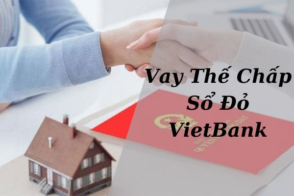 Vay Thế Chấp Sổ Đỏ VietBank: Lãi Suất, Hạn Mức Và Kỳ Hạn