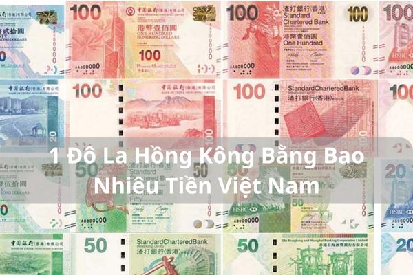 Chuyển Đổi 1 Đô La Hồng Kông Bằng Bao Nhiêu Tiền Việt Nam – 21/11/2024