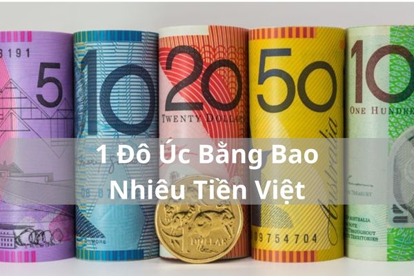 Quy Đổi Tỷ Giá 1 Đô Úc Bằng Bao Nhiêu Tiền Việt Nam Hôm Nay 23/11/2024