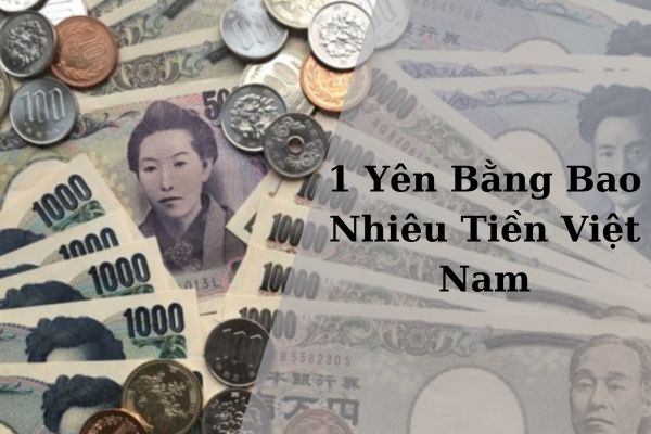 Quy Đổi Tỷ Giá 1 Yên Bằng bao Nhiêu Tiền Việt Nam