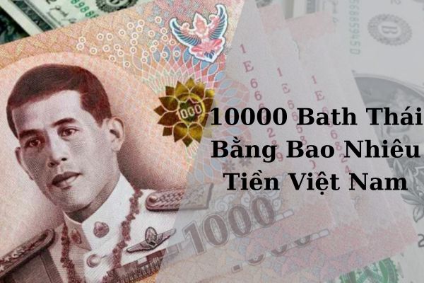 Quy Đổi 10000 Bath Thái Bằng Bao Nhiêu Tiền Việt Nam 21/11/2024