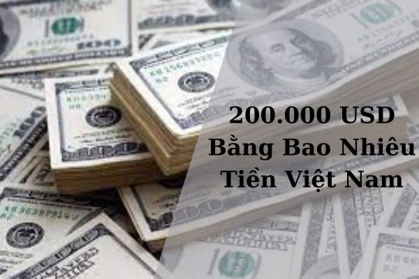 200.000 USD Bằng Bao Nhiêu Tiền Việt Nam Hôm Nay 21/11/2024