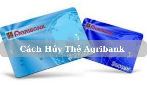 Cách Hủy Thẻ Agribank Online Nhanh Chóng Tại Nhà