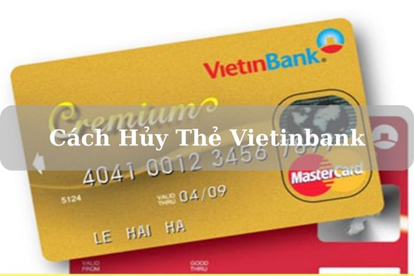 Cách Hủy Thẻ Vietinbank Online Nhanh Chóng Ngay Tại Nhà