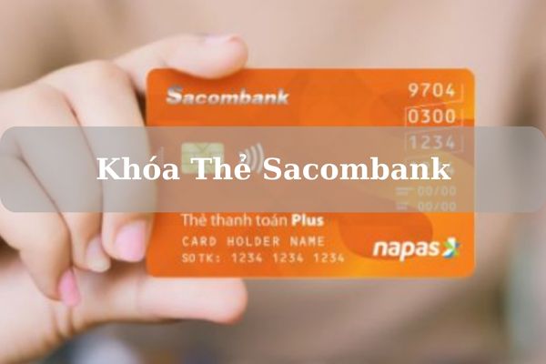 Cách Khóa Thẻ Sacombank Online Miễn Phí Nhanh Chóng
