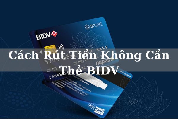 Cách Rút Tiền Không Cần Thẻ BIDV Bằng Mã QR Siêu Đơn Giản