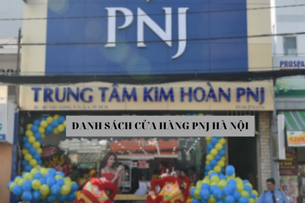 Tổng Hợp Danh Sách Cửa Hàng PNJ Hà Nội Mới Nhất 2023